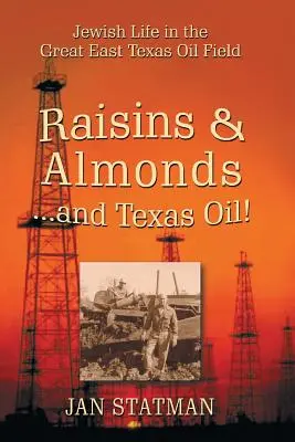 Mazsola és mandula ... és texasi olaj! Zsidó élet a nagy kelet-texasi olajmezőn - Raisins & Almonds . . . and Texas Oil! Jewish Life in the Great East Texas Oil Field