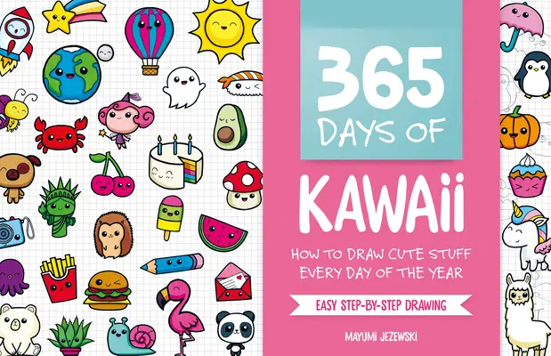 365 Days of Kawaii: Hogyan rajzoljunk aranyos dolgokat az év minden napján - 365 Days of Kawaii: How to Draw Cute Stuff Every Day of the Year