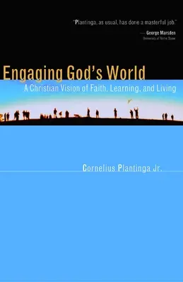 Engaging God's World: A hit, a tanulás és az élet keresztény látásmódja - Engaging God's World: A Christian Vision of Faith, Learning, and Living