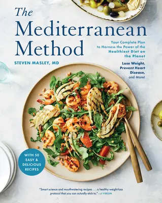 A mediterrán módszer: A teljes terv a bolygó legegészségesebb étrendjének erejének kihasználására - fogyás, szívbetegségek megelőzése, és - The Mediterranean Method: Your Complete Plan to Harness the Power of the Healthiest Diet on the Planet -- Lose Weight, Prevent Heart Disease, an