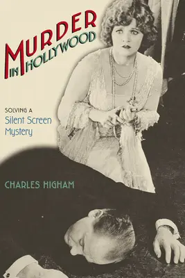 Gyilkosság Hollywoodban: A némafilm rejtélyének megoldása - Murder in Hollywood: Solving a Silent Screen Mystery