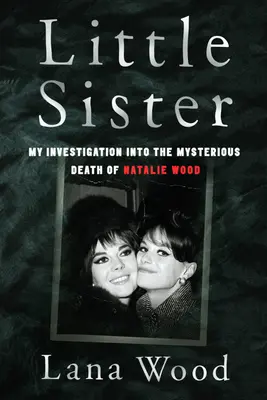 Little Sister - Nyomozásom Natalie Wood rejtélyes halála után - Little Sister - My Investigation into the Mysterious Death of Natalie Wood