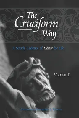 A kereszt alakú út: Krisztus egyenletes ritmusa az életért - The Cruciform Way: A Steady Cadence of Christ for Life