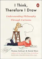 Gondolkodom, ezért rajzolok: A filozófia megértése karikatúrákon keresztül - I Think, Therefore I Draw: Understanding Philosophy Through Cartoons