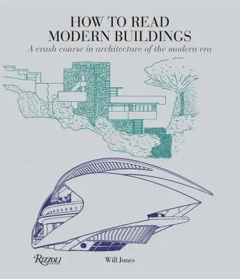 Hogyan olvassuk a modern épületeket: A Crash Course in Architecture of the Modern Era (Gyorstalpaló tanfolyam a modern kor építészetéből) - How to Read Modern Buildings: A Crash Course in Architecture of the Modern Era