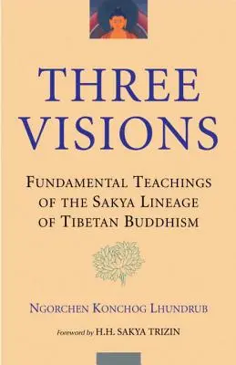 Három látomás: A tibeti buddhizmus Szakja vonalának alapvető tanításai - Three Visions: Fundamental Teachings of the Sakya Lineage of Tibetan Buddhism