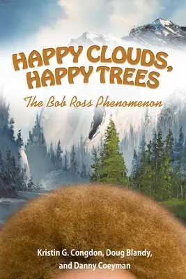Boldog felhők, boldog fák: A Bob Ross-jelenség - Happy Clouds, Happy Trees: The Bob Ross Phenomenon