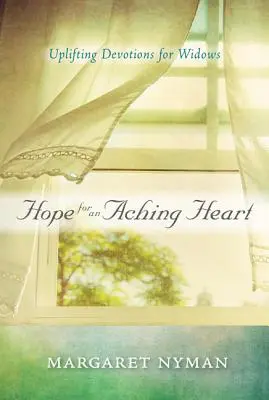 Reményt a fájó szívnek: Felemelő áhítatok özvegyek számára - Hope for an Aching Heart: Uplifting Devotions for Widows