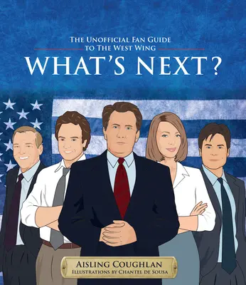 What's Next?: The Unofficial Fan Guide to the West Wing (Mi a következő?) - What's Next?: The Unofficial Fan Guide to the West Wing