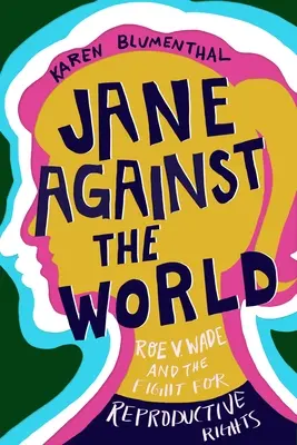 Jane a világ ellen: Roe V. Wade és a reprodukciós jogokért folytatott küzdelem - Jane Against the World: Roe V. Wade and the Fight for Reproductive Rights