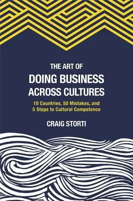 A kultúrák közötti üzletkötés művészete: 10 ország, 50 hiba és 5 lépés a kulturális kompetenciához - The Art of Doing Business Across Cultures: 10 Countries, 50 Mistakes, and 5 Steps to Cultural Competence