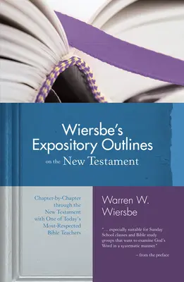 Wiersbe's Expository Outlines on the New Testament: Fejezetről fejezetre az Újszövetségen keresztül napjaink egyik legelismertebb bibliatanítójával - Wiersbe's Expository Outlines on the New Testament: Chapter-By-Chapter Through the New Testament with One of Today's Most Respected Bible Teachers