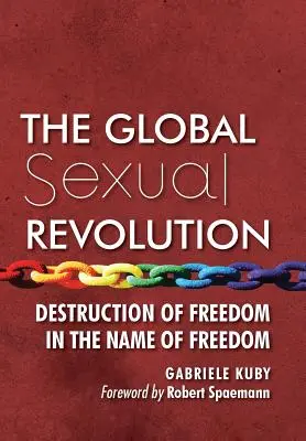 A globális szexuális forradalom: A szabadság elpusztítása a szabadság nevében - The Global Sexual Revolution: Destruction of Freedom in the Name of Freedom