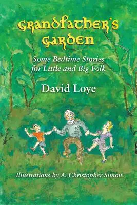 Nagyapa kertje: Néhány esti történet kicsiknek és nagyoknak - Grandfather's Garden: Some Bedtime Stories for Little and Big Folk