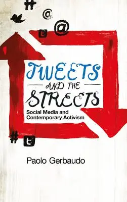 Tweetek és az utcák: A közösségi média és a kortárs aktivizmus - Tweets and the Streets: Social Media and Contemporary Activism