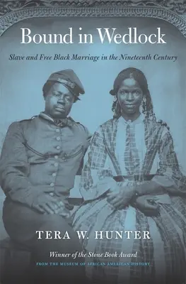 Házassági kötelékben: Rabszolga és szabad fekete házasság a tizenkilencedik században - Bound in Wedlock: Slave and Free Black Marriage in the Nineteenth Century