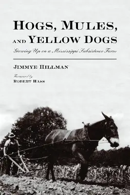 Disznók, öszvérek és sárga kutyák: Felnőttként egy Mississippi-féle önellátó farmon - Hogs, Mules, and Yellow Dogs: Growing Up on a Mississippi Subsistence Farm