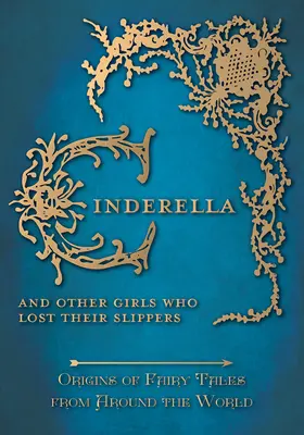 Hamupipőke - és más lányok, akik elvesztették a papucsukat (A tündérmesék eredete a világ minden tájáról) - Cinderella - And Other Girls Who Lost Their Slippers (Origins of Fairy Tales from Around the World)