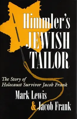 Himmler zsidó szabója: A holokauszttúlélő Jacob Frank története - Himmler's Jewish Tailor: The Story of Holocaust Survivor Jacob Frank