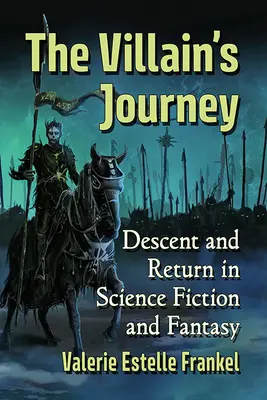 A gonosz útja: Leszállás és visszatérés a sci-fiben és a fantasyban - The Villain's Journey: Descent and Return in Science Fiction and Fantasy