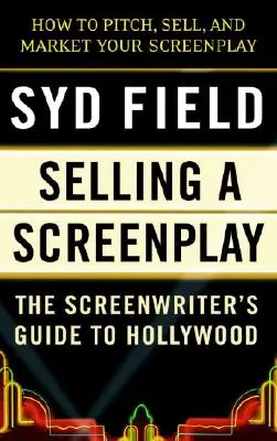 Egy forgatókönyv eladása: A forgatókönyvíró útikalauza Hollywoodba - Selling a Screenplay: The Screenwriter's Guide to Hollywood