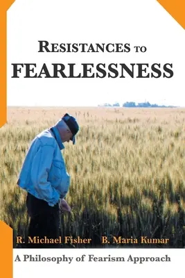 Ellenállások a félelemmentességhez: A félelemfilozófia megközelítése - Resistances to Fearlessness: A Philosophy of Fearism Approach