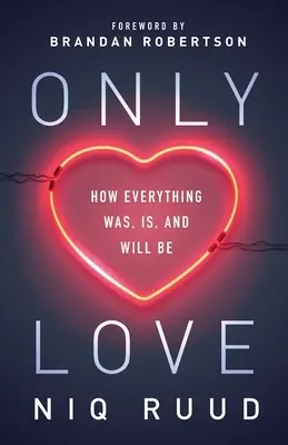 Csak a szerelem: Hogyan volt, van és lesz minden - Only Love: How Everything Was, Is, and Will Be