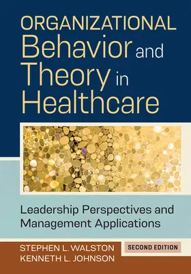 Szervezeti viselkedés és elmélet az egészségügyben: Vezetői perspektívák és menedzsmentalkalmazások, második kiadás - Organizational Behavior and Theory in Healthcare: Leadership Perspectives and Management Applications, Second Edition