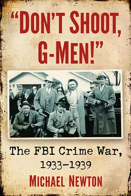 Ne lőjetek, G-emberek! Az FBI bűnügyi háborúja, 1933-1939 - Don't Shoot, G-Men!: The FBI Crime War, 1933-1939