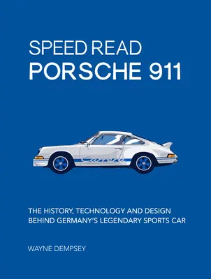 Speed Read Porsche 911: A németek legendás sportautójának története, technológiája és formatervezése - Speed Read Porsche 911: The History, Technology and Design Behind Germany's Legendary Sports Car