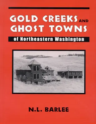 Aranypatakok és szellemvárosok: Északkeleti Washington - Gold Creeks and Ghost Towns: of Northeastern Washington