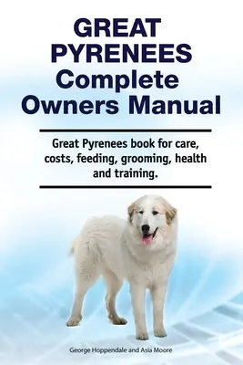Nagy Pireneusok Teljes tulajdonosi kézikönyv. Nagy Pireneusok könyv gondozás, költségek, takarmányozás, ápolás, egészség és képzés. - Great Pyrenees Complete Owners Manual. Great Pyrenees book for care, costs, feeding, grooming, health and training.