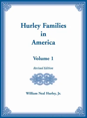 Hurley családok Amerikában 1. kötet, átdolgozott kiadás - Hurley Families in American Volume 1, Revised Edition