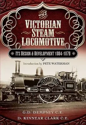 A viktoriánus gőzmozdony: Tervezése és fejlesztése 1804-1879 - The Victorian Steam Locomotive: Its Design and Development 1804-1879