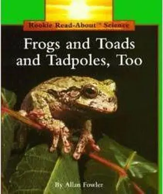 Békák, varangyok és ebihalak is (Rookie Read-About Science: Állatok) - Frogs and Toads and Tadpoles, Too (Rookie Read-About Science: Animals)