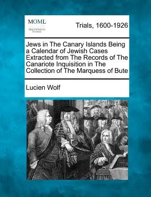 Zsidók a Kanári-szigeteken, a Kanári-szigeteki inkvizíció feljegyzéseiből kivonatolt zsidó ügyek naptára a márki gyűjteményében. - Jews in the Canary Islands Being a Calendar of Jewish Cases Extracted from the Records of the Canariote Inquisition in the Collection of the Marquess