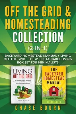 Off the Grid & Homesteading Bundle (2-in-1): Backyard Homestead Manual + Living Off the Grid - The #1 Sustainable Living Box Set for Minimalists (A #1 fenntartható életmód dobozkészlet minimalistáknak) - Off the Grid & Homesteading Bundle (2-in-1): Backyard Homestead Manual + Living Off the Grid - The #1 Sustainable Living Box Set for Minimalists