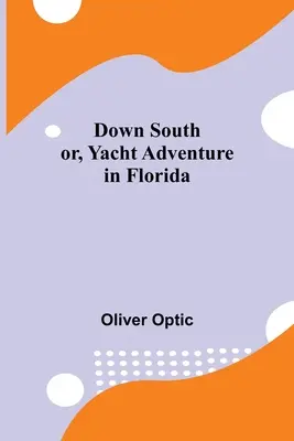 Le délre; avagy jachtkaland Floridában - Down South; or, Yacht Adventure in Florida