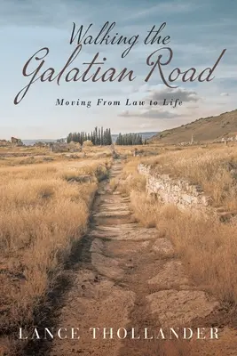 A galatai úton járva: A jogból az életbe - Walking the Galatian Road: Moving from Law to Life