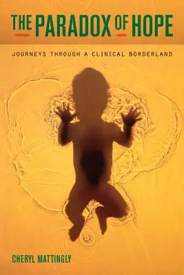 A remény paradoxona: Utazások egy klinikai határterületen keresztül - The Paradox of Hope: Journeys Through a Clinical Borderland