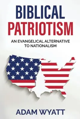 Bibliai hazafiság: A nacionalizmus evangéliumi alternatívája - Biblical Patriotism: An Evangelical Alternative to Nationalism