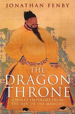 A sárkánytrón: Kína császárai a Csintől a mandzsukig - The Dragon Throne: China's Emperors from the Qin to the Manchu