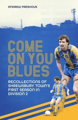 Come on You Blues: Visszaemlékezések a Shrewsbury Town első szezonjára a Division Two-ban - Come on You Blues: Recollections of Shrewsbury Town's First Season in Division Two