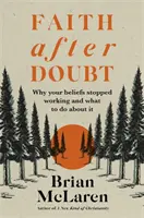 Hit a kétségek után - Miért szűnt meg működni a hited, és mit tehetsz ellene? - Faith after Doubt - Why Your Beliefs Stopped Working and What to Do About It