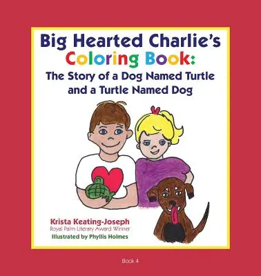 A nagyszívű Charlie kifestőkönyve: Egy Teknőc nevű kutya és egy Teknőc nevű kutya története - Big-Hearted Charlie's Coloring Book: The Story of a Dog Named Turtle and a Turtle Named Dog