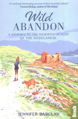 Wild Abandon: Utazás a Dodekanészosz elhagyatott helyei felé - Wild Abandon: A Journey to the Deserted Places of the Dodecanese