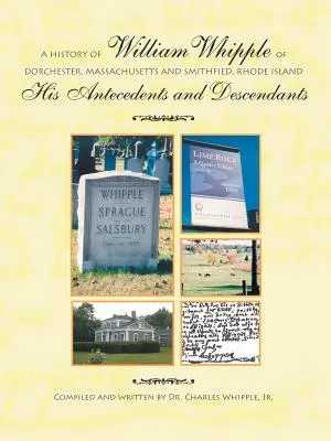 William Whipple története a massachusettsi Dorchesterből és a Rhode Island-i Smithfieldből: Elődei és leszármazottai - A History of William Whipple of Dorchester, Massachusetts and Smithfield, Rhode Island: His Antecedents and Descendants