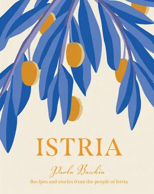 Isztria: Receptek és történetek Olaszország, Szlovénia és Horvátország rejtett szívéből - Istria: Recipes and Stories from the Hidden Heart of Italy, Slovenia and Croatia