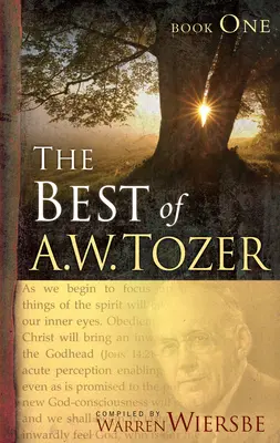 A. W. Tozer legjobbjai Első kötet - The Best of A. W. Tozer Book One