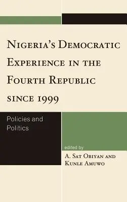 Nigéria demokratikus tapasztalatai a Negyedik Köztársaságban 1999 óta: Politikák és politika - Nigeria's Democratic Experience in the Fourth Republic since 1999: Policies and Politics